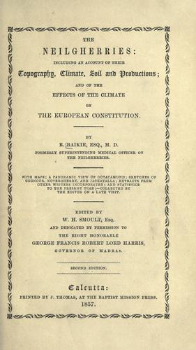 The Neilgherries: including an account of their topography, climate, soil and productions