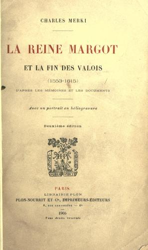 La reine Margot et la fin des Valois (1553-1615) d'après les mémoires et les documents