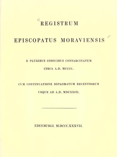Registrum Episcopatus Moraviensis; E Pluribus Codicibus Consarcinatum Circa A.D. Mcccc., Cum Continuatione Diplomatum Recentiorum Usque Ad A.D. Mdcxxiii