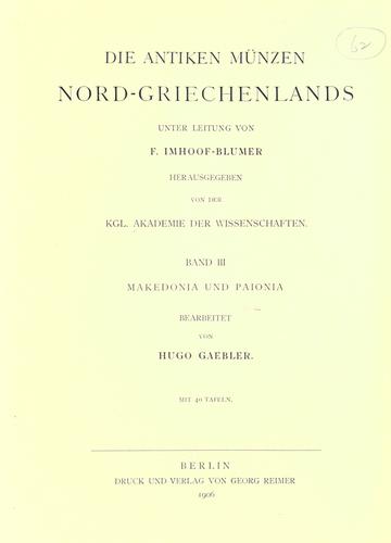 Die antiken Münzen Nord-Griechenlands, unter leitung von F. Imhoof-Blumer herausgegeben von der Kgl. akademie der wissenschaften