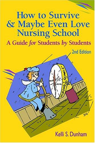 How to Survive and Maybe Even Love Nursing School!