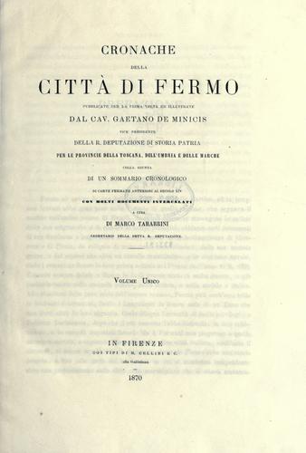 Cronache della città di Fermo pubblicate per la prima volta ed illustrate dal cav. Gaetano de Menicis...colla giunta di un sommario cronologico di carte fermane anterior al secolo 14, con molti documenti intercalati a cura di Marco Tabarrini