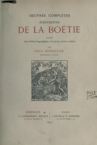 OEuvres complètes d'Estienne de la Boétie, publiées avec notice biographique, variantes, notes et index par Paul Bonnefon