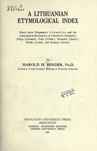 A Lithuanian etymological index, based upon Brughanns Grundriss and the etymological dictionaries of Uhlenbeck (Sanskrit),  Kluge (German), ..