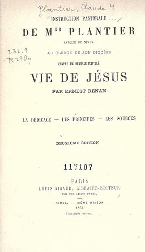 Instruction pastorale de Mgr. Plantier, évêque de Nîmes, au clergé de son diocèse contre un ouvrage intitulé Vie de Jésus par Ernest Renan