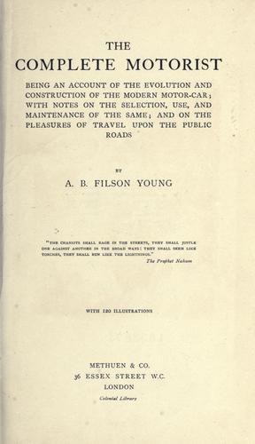 The complete motorist, being an account of the evolution and construction of the modern motor-car