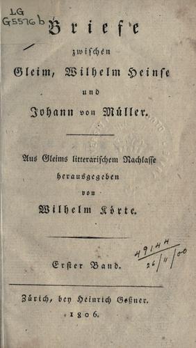 Briefe zwischen Gleim, Wilhelm Heinse und Johann von Müller