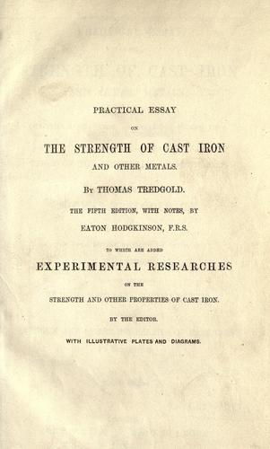 Practical essay on the strength of cast iron, and other metals..