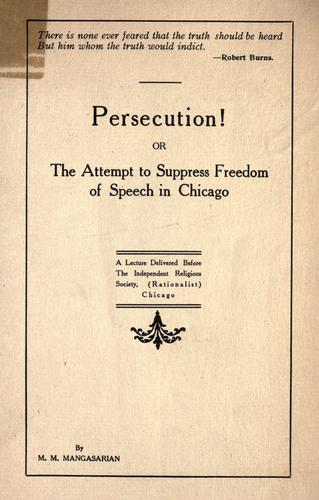 Persecution!, or, The attempt to suppress freedom of speech in Chicago