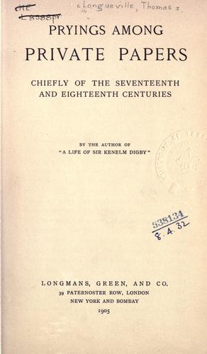 Pryings among private papers, chiefly of the seventeenth and eighteenth centuries