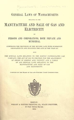 General laws of Massachusetts relating to the manufacture and sale of gas and electricity by persons and corporations
