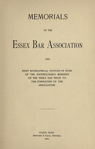 Memorials of the Essex Bar Association and brief biographical notices of some of the distinguished members of the Essex bar prior to the formation of the association