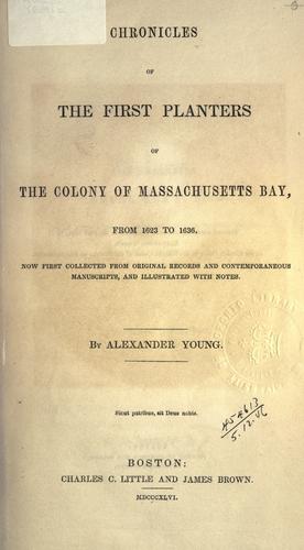 Chronicles of the first planters of the colony of Massachusetts Bay from 1623 to 1636
