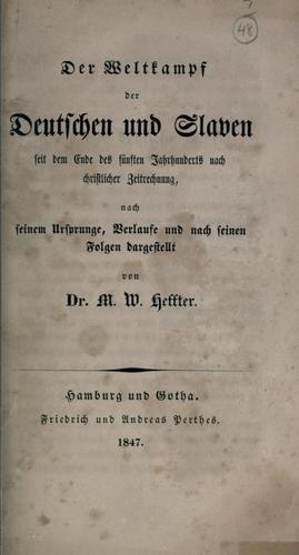 Der Weltkampf der Deutschen und Slaven seit dem Ende des fünften Jahrhunderts nach christlicher Zeitrechnung, nach seinem Ursprunge, Verlaufe und nach seinen Folgen dargstellt
