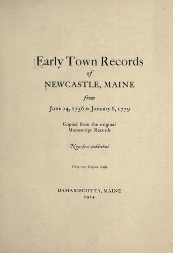 Early town records of Newcastle, Maine, from June 24, 1756, to January 6, 1779