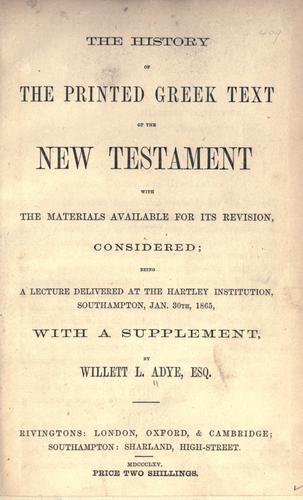 The history of the printed Greek text of the New Testament, with the materials available for its revision considered