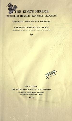 The king's mirror (Speculum regale-Konungs skuggsjá) translated from the old Norwegian by Laurence Marcellus Larson