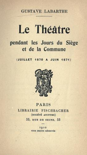 Le théâtre pendant les jours du sìege et de la commune (juillet 1870 a juin 1871)