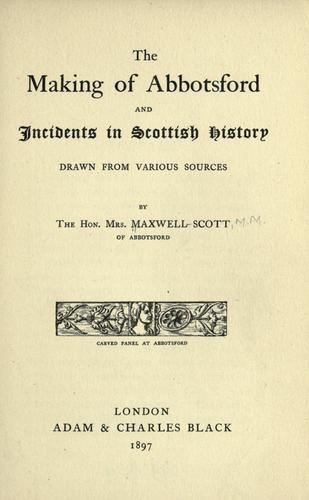 The making of Abbotsford and incidents in Scottish history