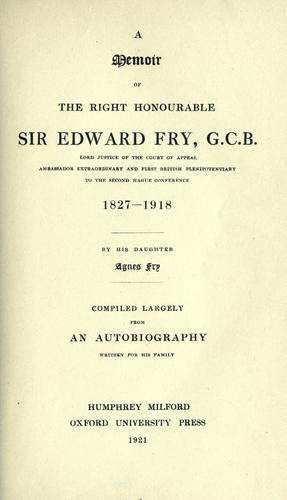 A memoir of the Right Honourable Sir Edward Fry, G.C.B