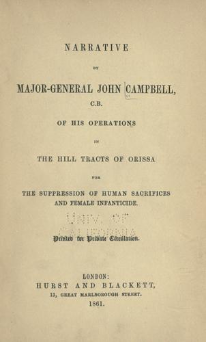 Narrative by Major-General John Campbell of his operations in the hill tracts of Orissa for the supression of human sacrifices and female infanticide