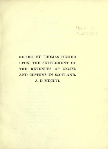 Report by Thomas Tucker upon the settlement of the revenues of excise and customs in Scotland. A.D. MDCLVI