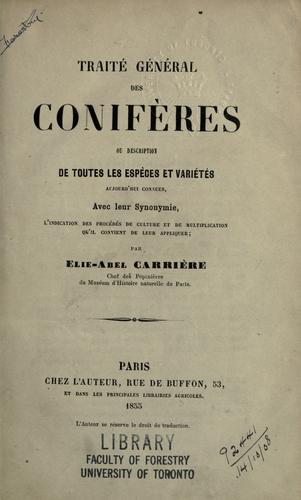 Traité général des conifères ou déscription de toutes les espèces et variétés aujourd'hui connues, avec leur synonymie, l'indication des procédés de culture et de multiplication qu'il convient de leur appliquer