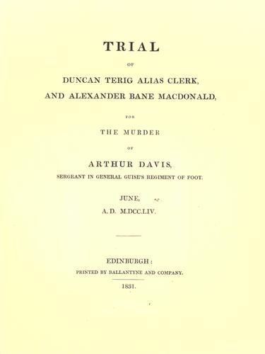 Trial of Duncan Terig Alias Clerk, and Alexander Bane Macdonald for the murder of Arthur Davis, sergeant in the General Guise's Regiment of Foot; June, A.D. Mdccliv