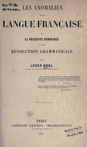 Les anomalies de la langue française, ou, La necessité démontrée d'une révolution grammaticale