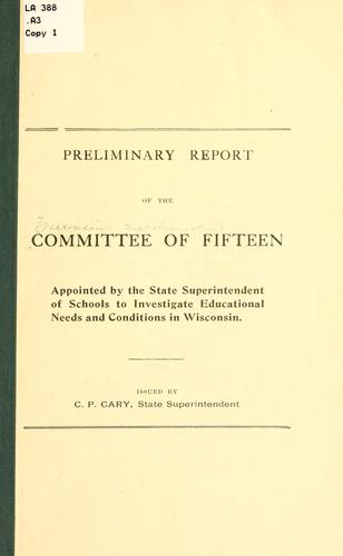 Preliminary report of the Committee of Fifteen appointed by the state superintendent of schools to investigate educational needs and conditions in Wisconsin