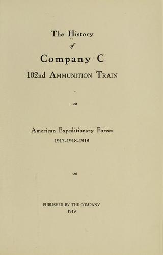 History of Company C, 102nd Ammunition Train, American Expeditionary Forces, 1917-1918-1919