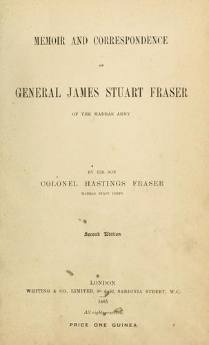 Memoir and correspondence of General James Stuart Fraser of the Madras Army