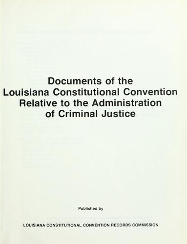 Documents of the Louisiana Constitutional Convention relative to the administration of criminal justice