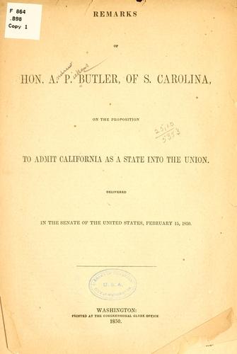 Remarks of Hon. A. P. Butler, of S. Carolina, on the proposition to admit California as a state into the Union