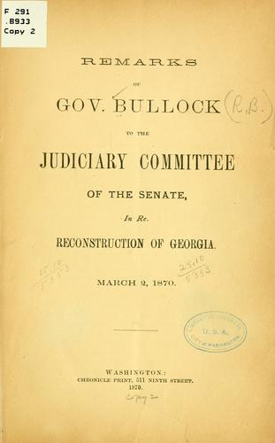 Remarks of Gov. Bullock to the Judiciary committee of the Senate, in re reconstruction of Georgia. March 2, 1870