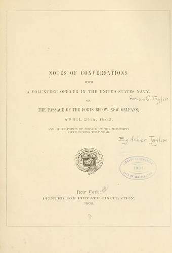 Notes of conversations with a volunteer officer in the United States Navy, on the passage of the forts below New Orleans, April 24th, 1862, and other points of service on the Mississippi River during that year
