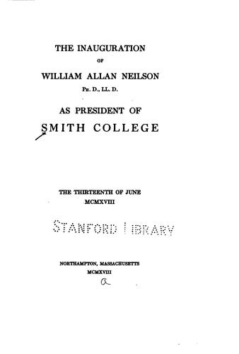 The inauguration of William Allan Neilson, PH.D., LL.D., as president of Smith college, the thirteenth of June, MCMXVIII