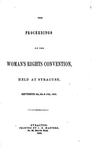 The proceedings of the Woman's Rights Convention, held at Syracuse, September 8th, 9th, & 10th, 1852