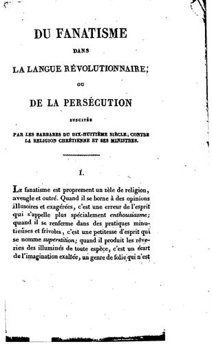 Du fanatisme de la langue révolutionnaire, ou, De la persécution suscitée par les barbares du dix-huitième siècle, contre la religion chrétienne et ses ministres