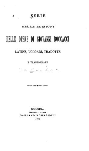 Serie delle edizioni delle opere di Giovanni Boccacci latine, volgari, tradotte e transformate