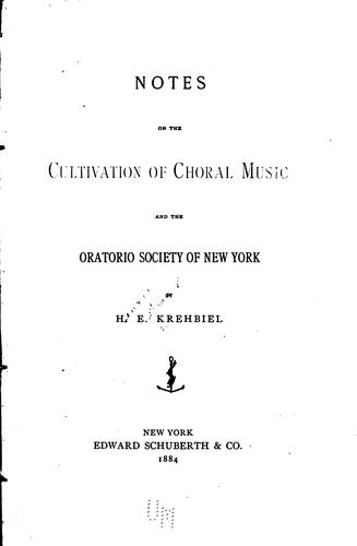 Notes on the cultivation of choral music and the Oratorio Society of New York