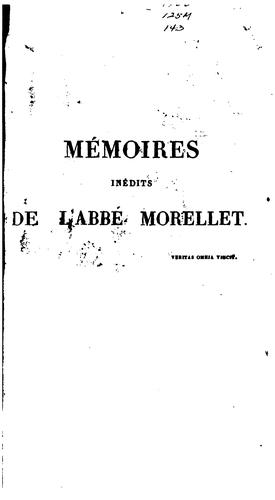 Mémoires inédits de l'abbé Morellet sur le dix-huitième siècle et sur la Révolution