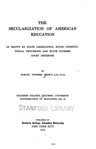 The secularization of American education as shown by state legislation, state constitutional provisions, and State Supreme Court decisions