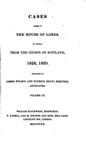 Cases decided in the House of lords, on appeal from the courts of Scotland, 1825[-1834]
