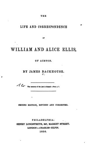 The life and correspondence of William and Alice Ellis, of Airton