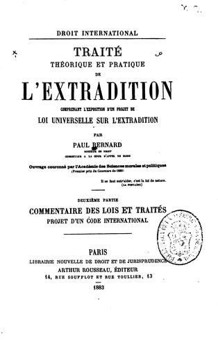 Droit international Traité théorique et pratique de l'extradition comprenant l'exposition d'un projet de loi universelle sur l'extradition