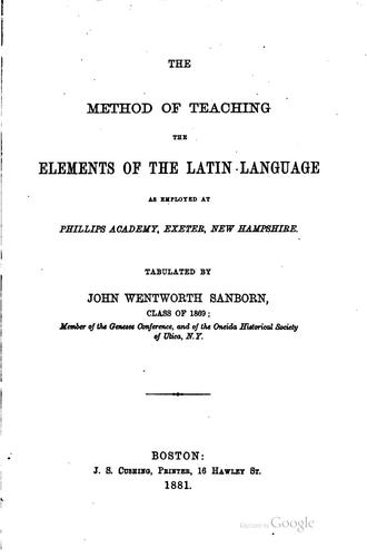The method of teaching the elements of the Latin language as employed at Phillips Academy, Exeter, New Hampshire