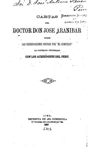 Cartas del doctor don Jose Aranibar sobre las observaciones hechas por "El Comercio" al contrato celebrado con los acreedores del Peru