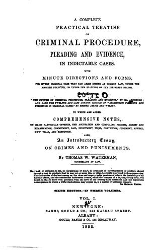 A complete practical treatise on criminal procedure, pleading, and evidence, in indictable cases