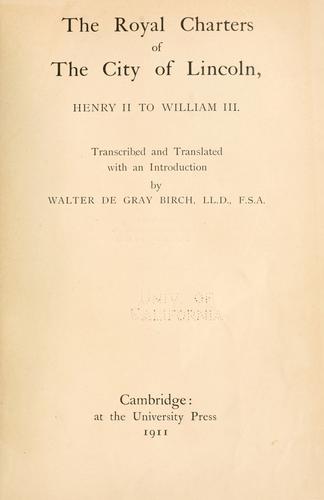 The royal charters of the city of Lincoln, Henry II to William III
